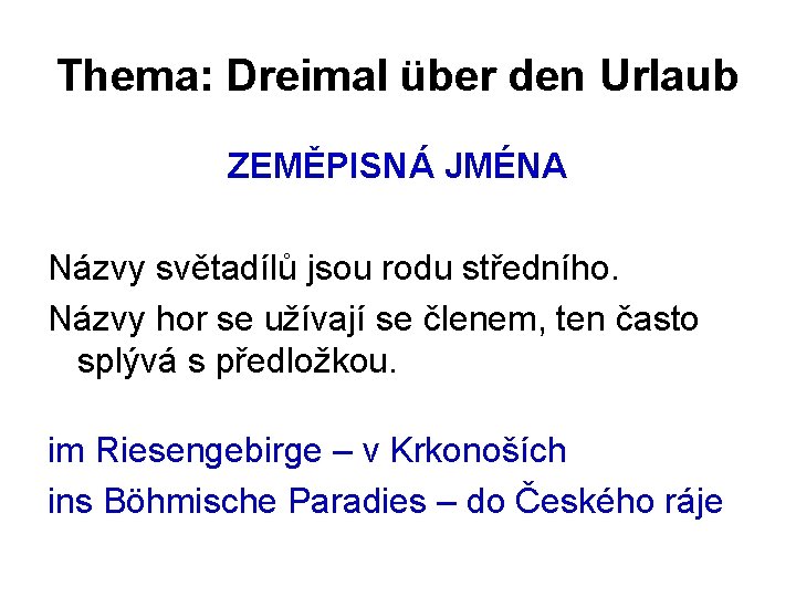 Thema: Dreimal über den Urlaub ZEMĚPISNÁ JMÉNA Názvy světadílů jsou rodu středního. Názvy hor