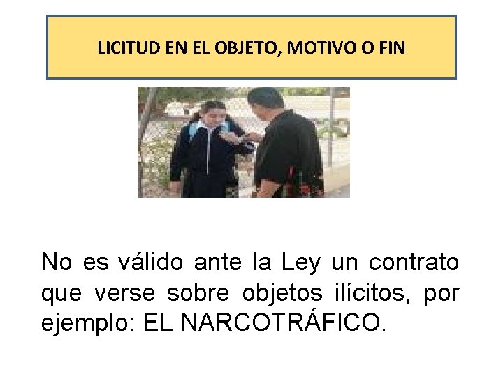 LICITUD EN EL OBJETO, MOTIVO O FIN No es válido ante la Ley un