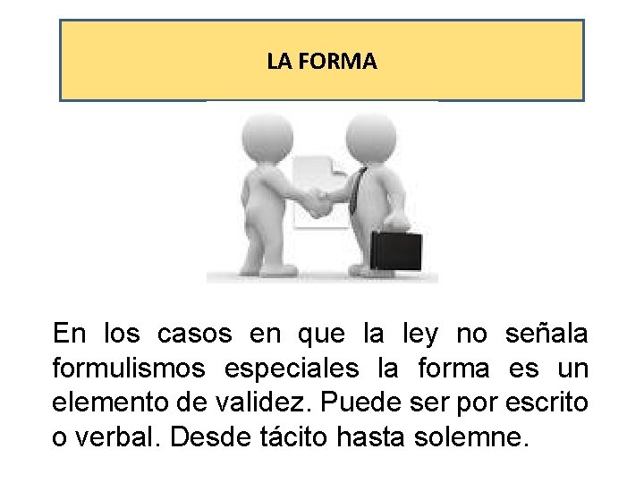 LA FORMA En los casos en que la ley no señala formulismos especiales la