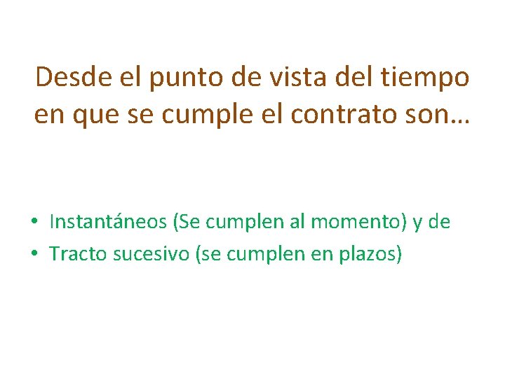 Desde el punto de vista del tiempo en que se cumple el contrato son…