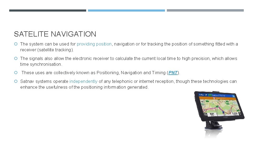 SATELITE NAVIGATION The system can be used for providing position, navigation or for tracking