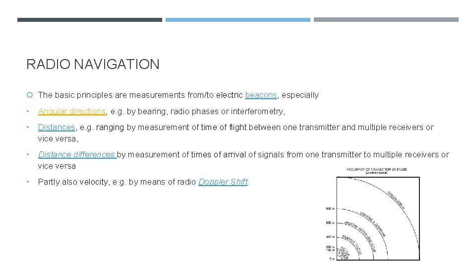 RADIO NAVIGATION The basic principles are measurements from/to electric beacons, especially • Angular directions,