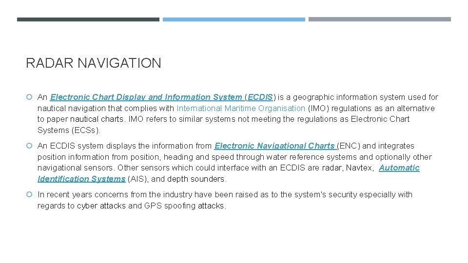 RADAR NAVIGATION An Electronic Chart Display and Information System (ECDIS) is a geographic information