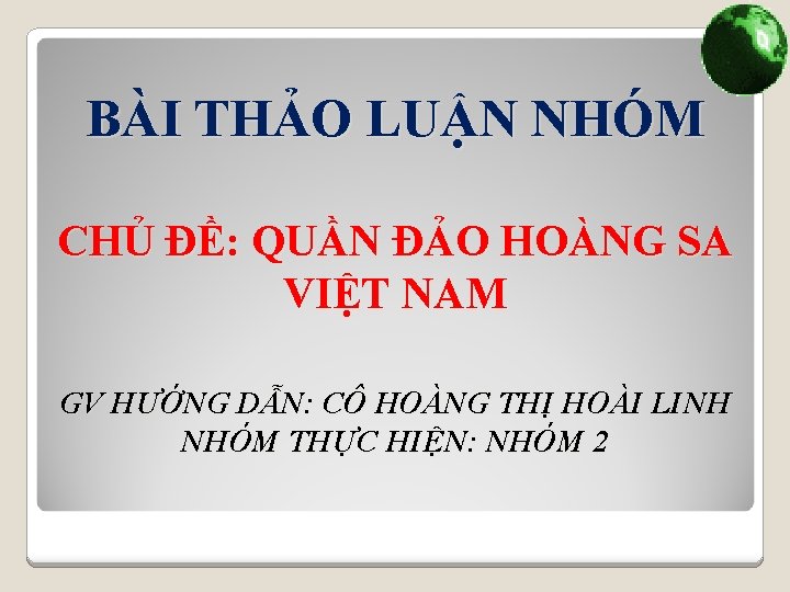 BÀI THẢO LUẬN NHÓM CHỦ ĐỀ: QUẦN ĐẢO HOÀNG SA VIỆT NAM GV HƯỚNG