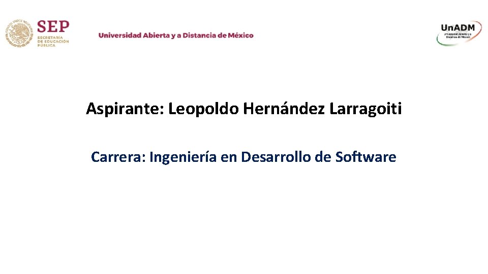 Aspirante: Leopoldo Hernández Larragoiti Carrera: Ingeniería en Desarrollo de Software 