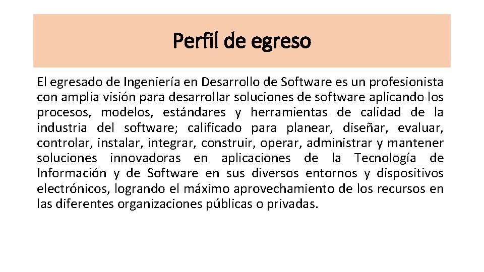 Perfil de egreso El egresado de Ingeniería en Desarrollo de Software es un profesionista