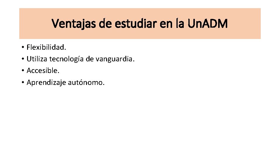 Ventajas de estudiar en la Un. ADM • Flexibilidad. • Utiliza tecnología de vanguardia.