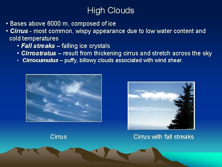 High Clouds • Bases above 6000 m, composed of ice • Cirrus - most
