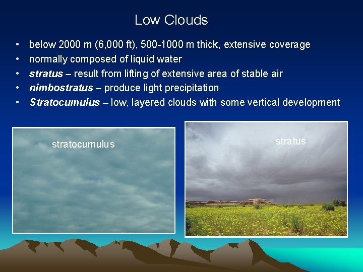 Low Clouds • • • below 2000 m (6, 000 ft), 500 -1000 m