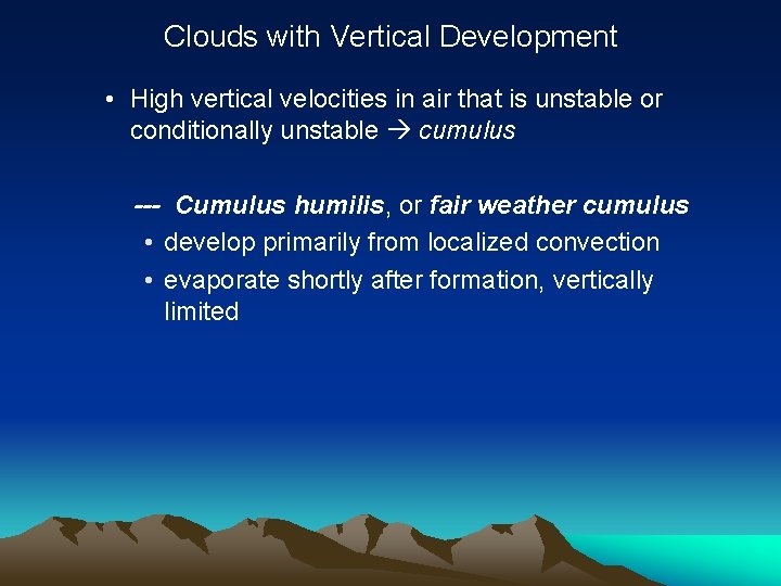 Clouds with Vertical Development • High vertical velocities in air that is unstable or