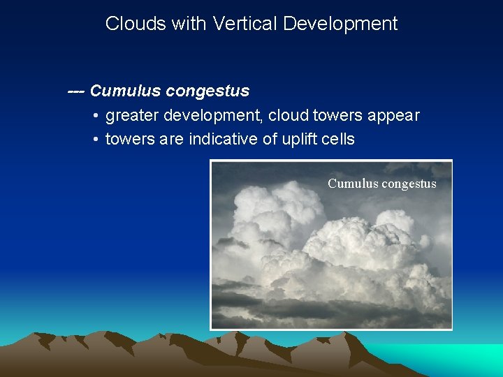 Clouds with Vertical Development --- Cumulus congestus • greater development, cloud towers appear •