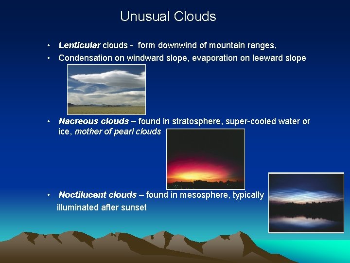 Unusual Clouds • Lenticular clouds - form downwind of mountain ranges, • Condensation on