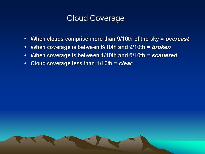 Cloud Coverage • • When clouds comprise more than 9/10 th of the sky