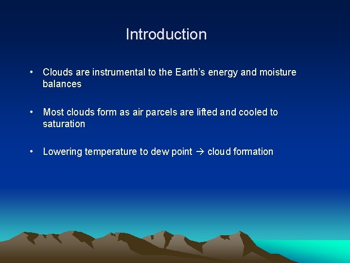 Introduction • Clouds are instrumental to the Earth’s energy and moisture balances • Most