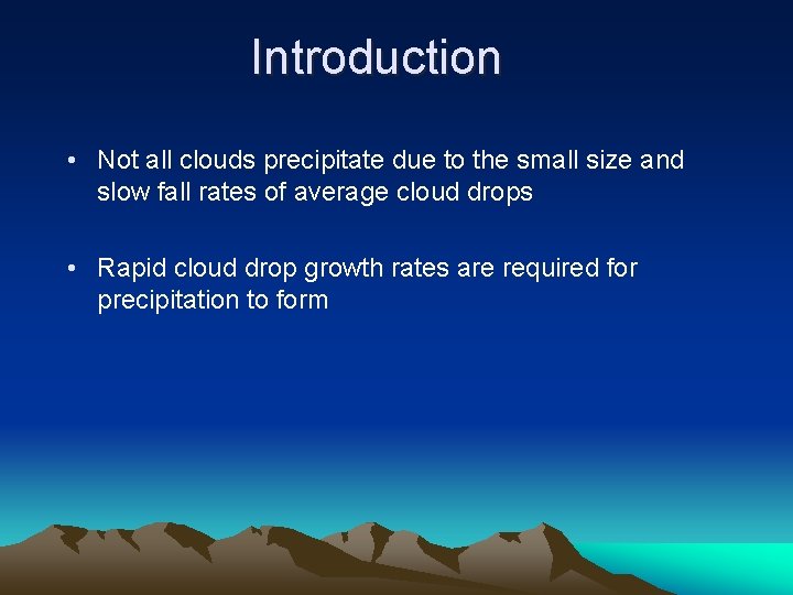 Introduction • Not all clouds precipitate due to the small size and slow fall