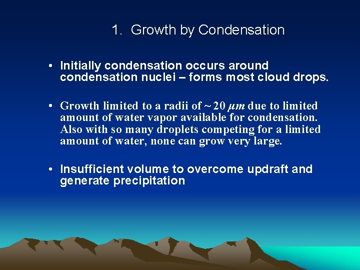 1. Growth by Condensation • Initially condensation occurs around condensation nuclei – forms most