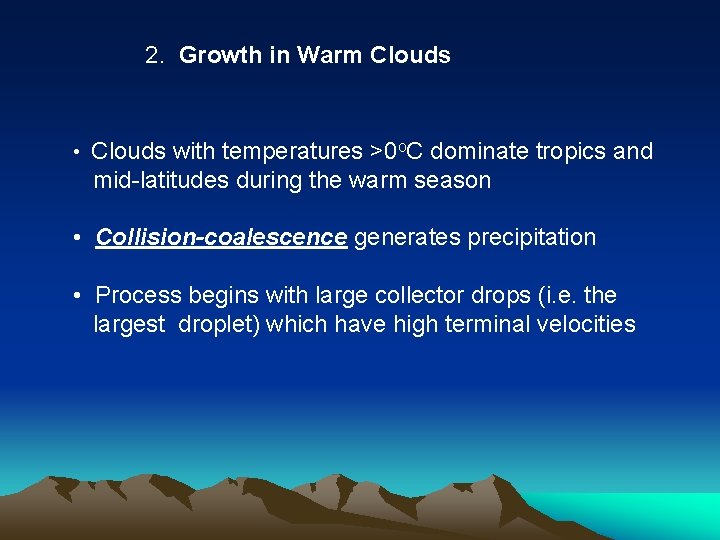 2. Growth in Warm Clouds • Clouds with temperatures >0 o. C dominate tropics