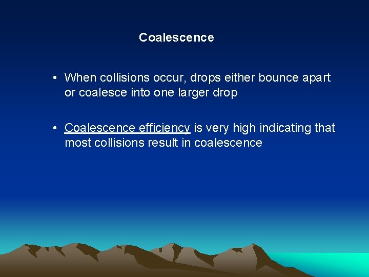 Coalescence • When collisions occur, drops either bounce apart or coalesce into one larger