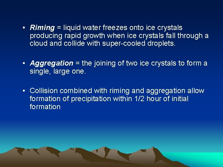  • Riming = liquid water freezes onto ice crystals producing rapid growth when