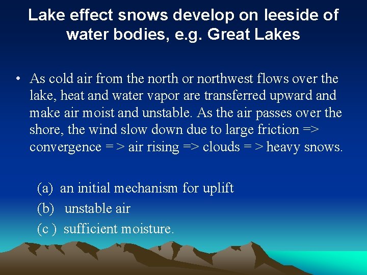 Lake effect snows develop on leeside of water bodies, e. g. Great Lakes •