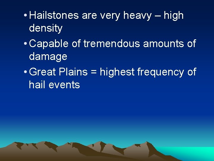  • Hailstones are very heavy – high density • Capable of tremendous amounts