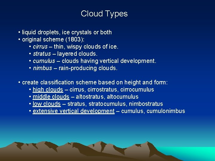 Cloud Types • liquid droplets, ice crystals or both • original scheme (1803): •