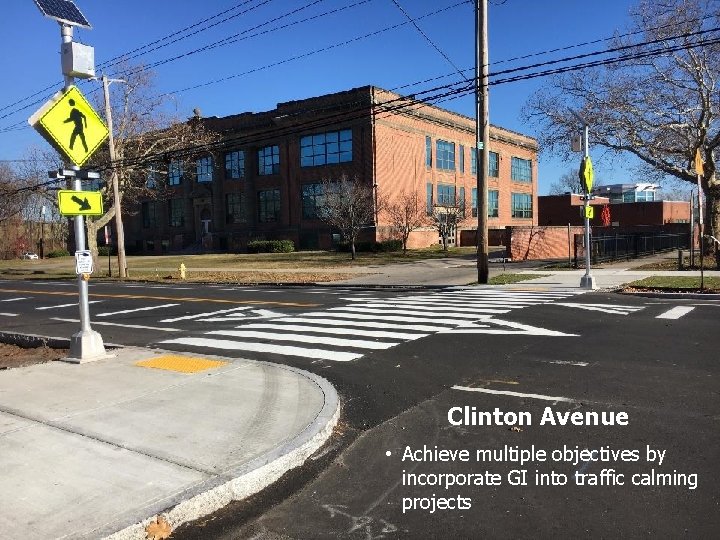 Clinton Avenue • Achieve multiple objectives by incorporate GI into traffic calming projects 