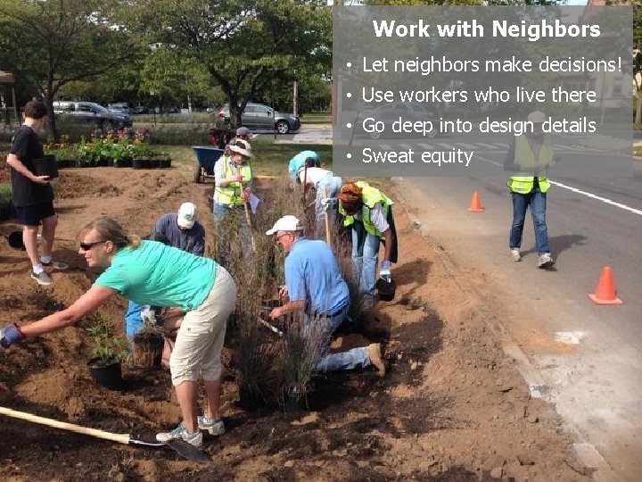 Work with Neighbors • Let neighbors make decisions! • Use workers who live there