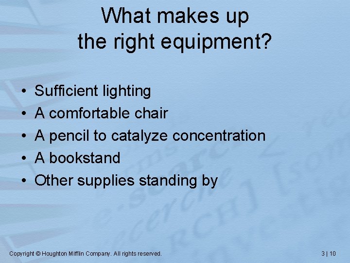 What makes up the right equipment? • • • Sufficient lighting A comfortable chair