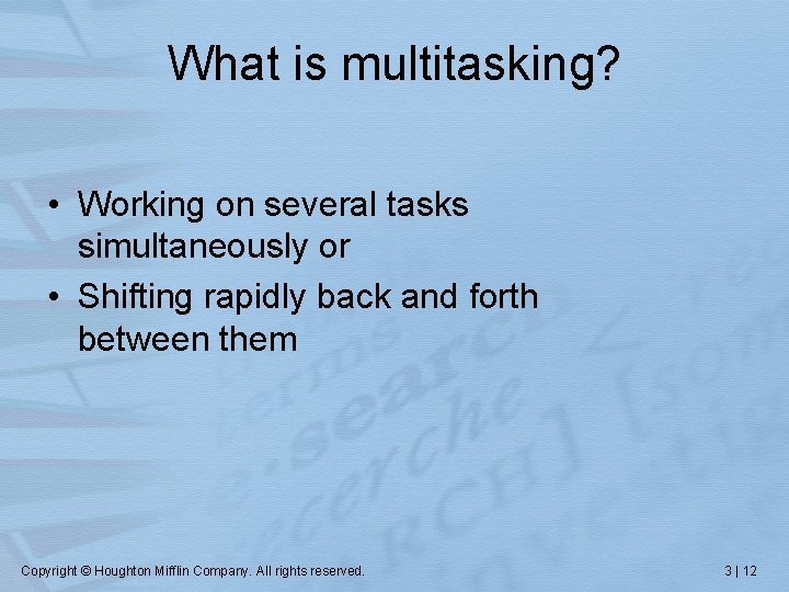 What is multitasking? • Working on several tasks simultaneously or • Shifting rapidly back