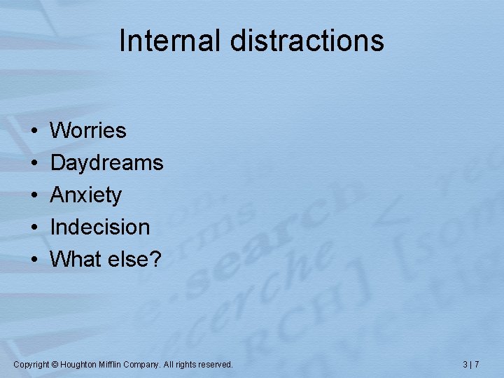 Internal distractions • • • Worries Daydreams Anxiety Indecision What else? Copyright © Houghton