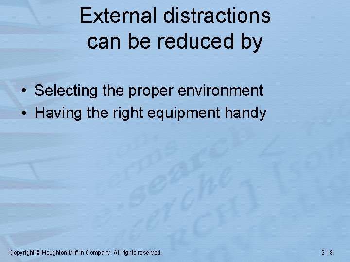 External distractions can be reduced by • Selecting the proper environment • Having the