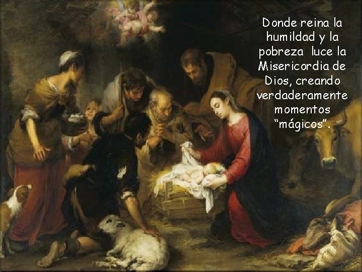 Donde reina la humildad y la pobreza luce la Misericordia de Dios, creando verdaderamente