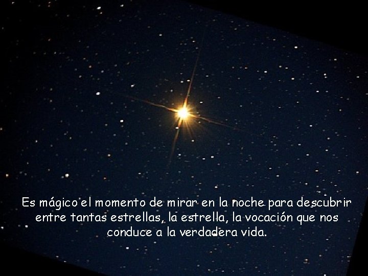 Es mágico el momento de mirar en la noche para descubrir entre tantas estrellas,