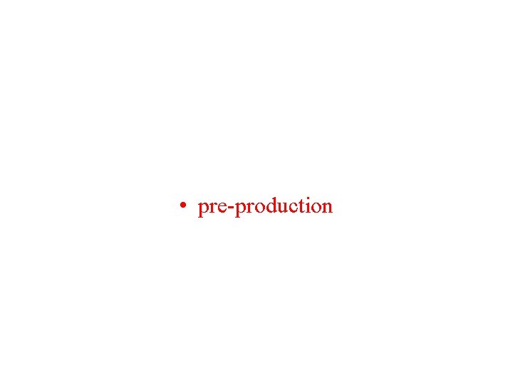  • pre-production 