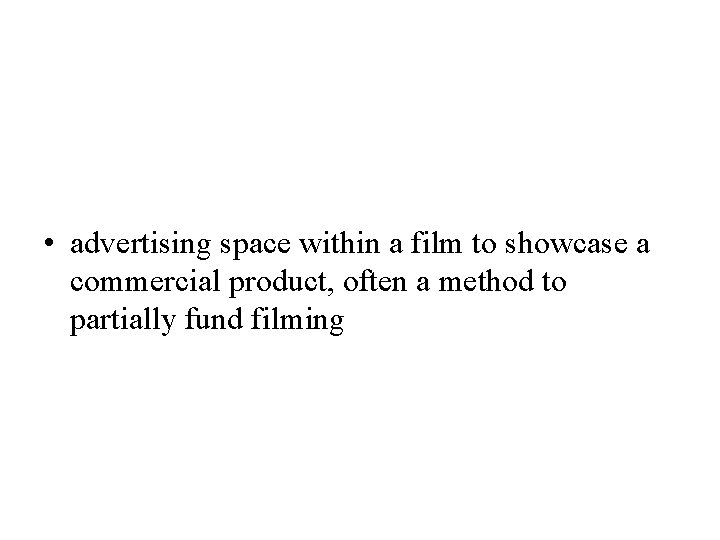  • advertising space within a film to showcase a commercial product, often a