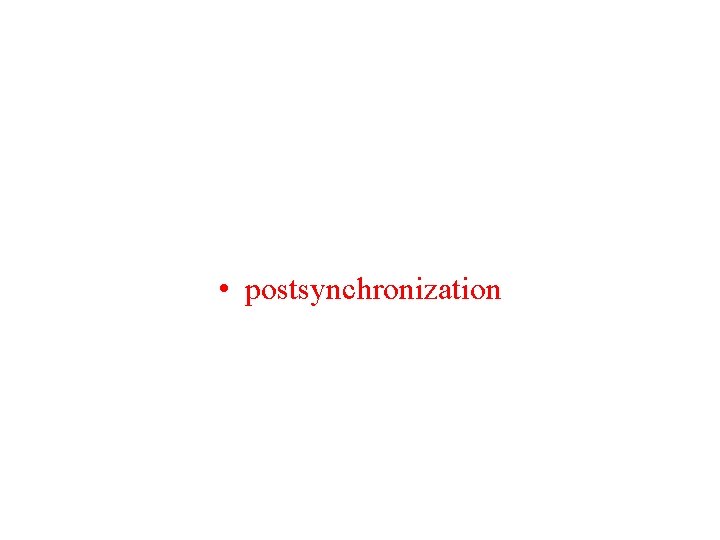  • postsynchronization 