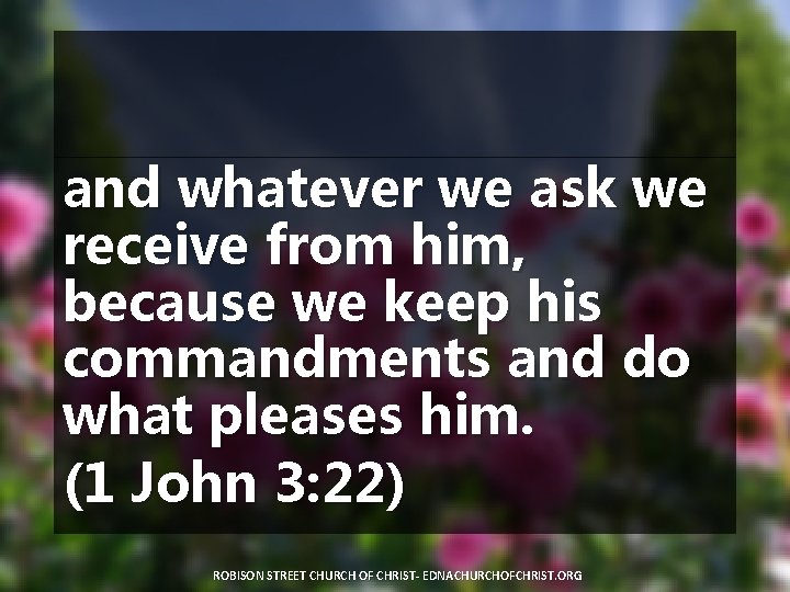 and whatever we ask we receive from him, because we keep his commandments and