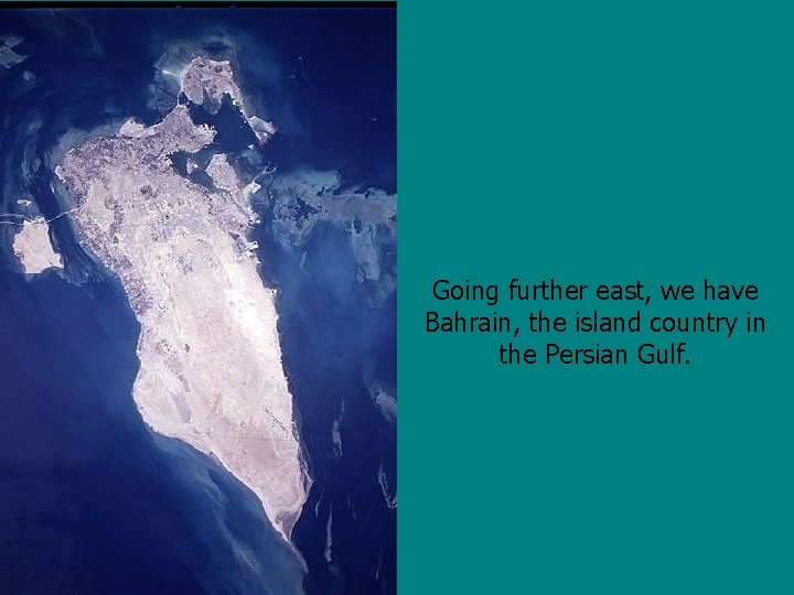 Going further east, we have Bahrain, the island country in the Persian Gulf. 