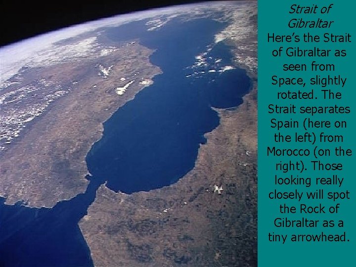 Strait of Gibraltar Here’s the Strait of Gibraltar as seen from Space, slightly rotated.