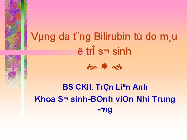 Vµng da t¨ng Bilirubin tù do m¸u ë trÎ s¬ sinh BS CKII. TrÇn