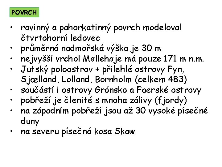 POVRCH • rovinný a pahorkatinný povrch modeloval čtvrtohorní ledovec • průměrná nadmořská výška je