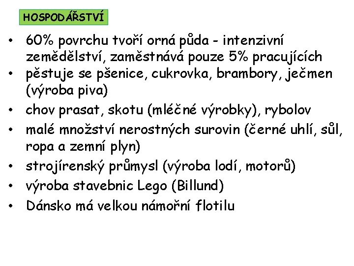 HOSPODÁŘSTVÍ • 60% povrchu tvoří orná půda - intenzivní zemědělství, zaměstnává pouze 5% pracujících