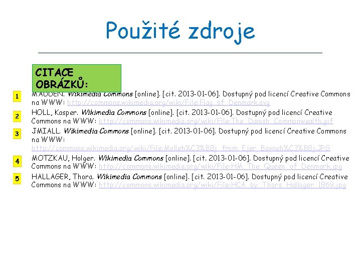 Použité zdroje CITACE OBRÁZKŮ: MADDEN. Wikimedia Commons [online]. [cit. 2013 -01 -06]. Dostupný pod