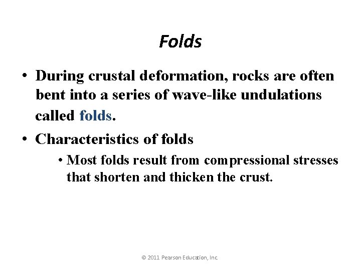Folds • During crustal deformation, rocks are often bent into a series of wave-like