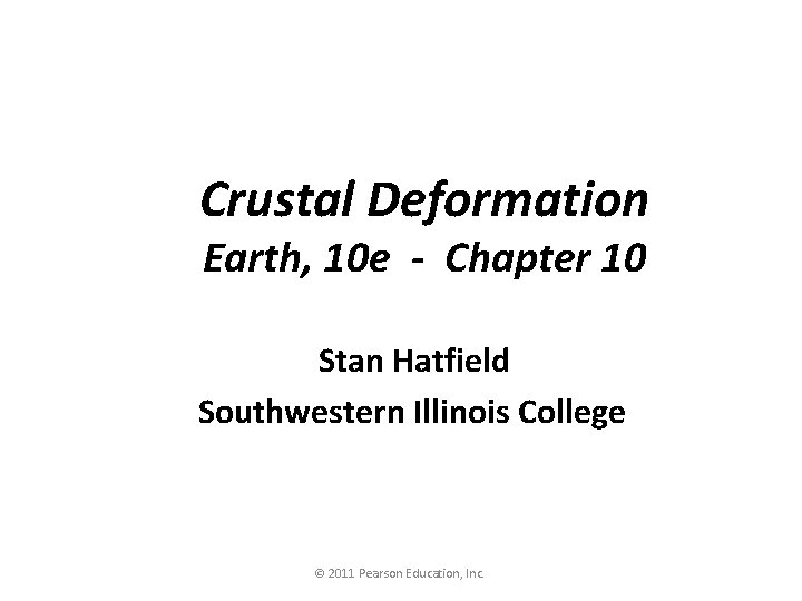 Crustal Deformation Earth, 10 e - Chapter 10 Stan Hatfield Southwestern Illinois College ©