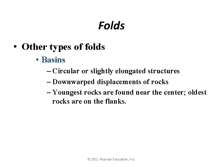 Folds • Other types of folds • Basins – Circular or slightly elongated structures