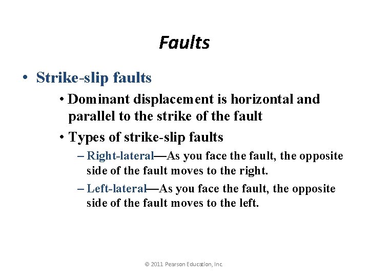 Faults • Strike-slip faults • Dominant displacement is horizontal and parallel to the strike