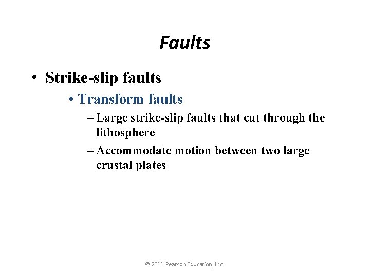 Faults • Strike-slip faults • Transform faults – Large strike-slip faults that cut through