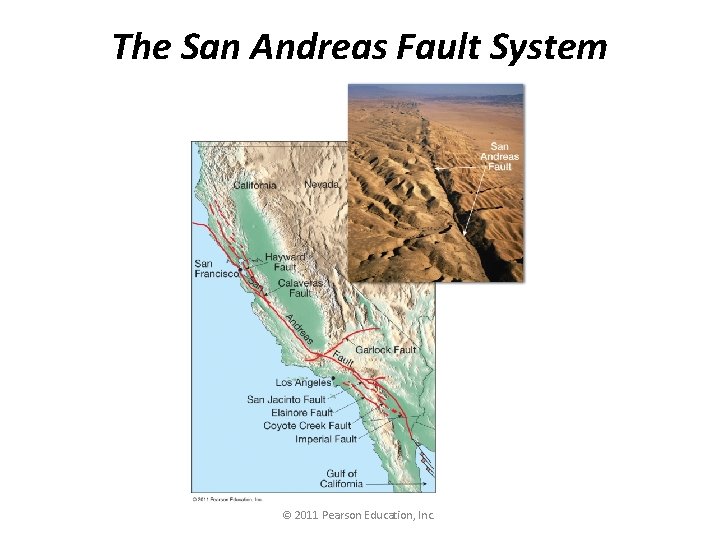 The San Andreas Fault System © 2011 Pearson Education, Inc. 